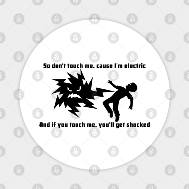 Dont Touch Me Cause Im Electric Magnet by ilrokery